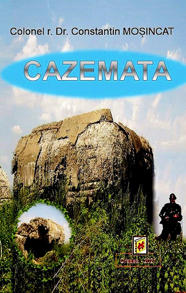„CAZEMATA” O LUCRARE ISTORICĂ DE CONSTANTIN MOŞINCAT